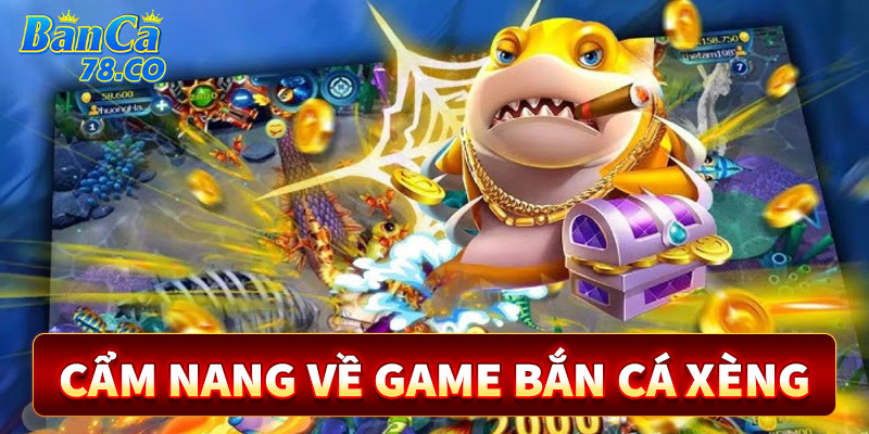 Cẩm nang về sảnh game Bắn cá xèng