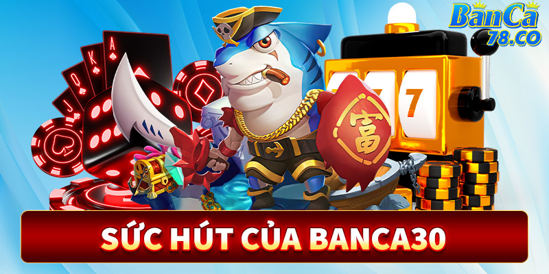 3 điểm hấp dẫn của sân chơi cá cược Banca30