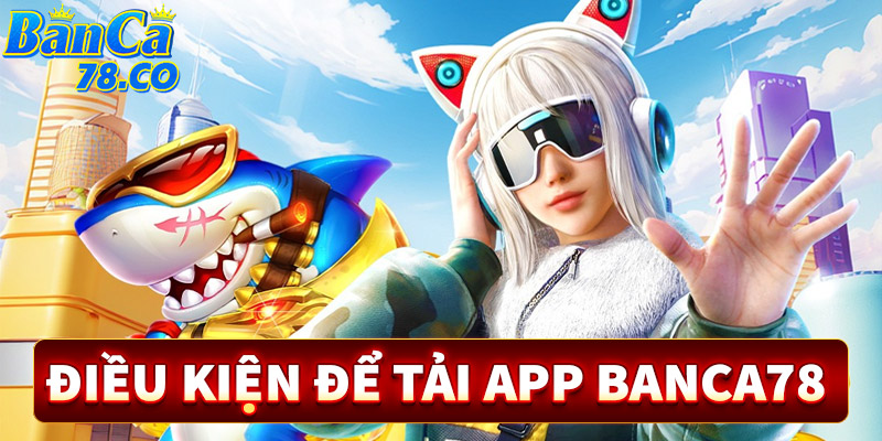 3 điều kiện để Tải app sieucah5 nhanh nhất