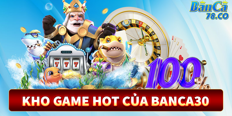 4 sảnh game cá cược hot nhất Banca30