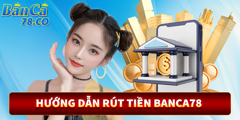 Rút tiền banca78